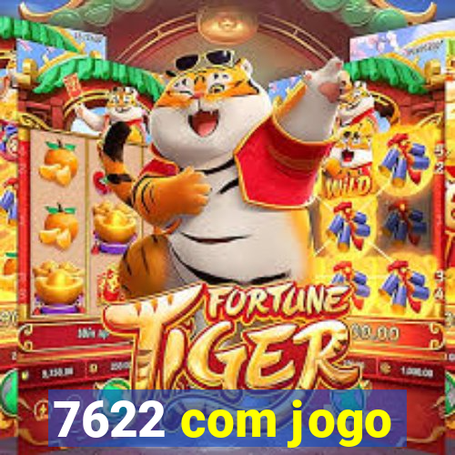 7622 com jogo